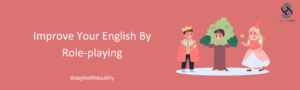 كيف يمكن تعلم اللغة الإنجليزية من خلال لعب الأدوار