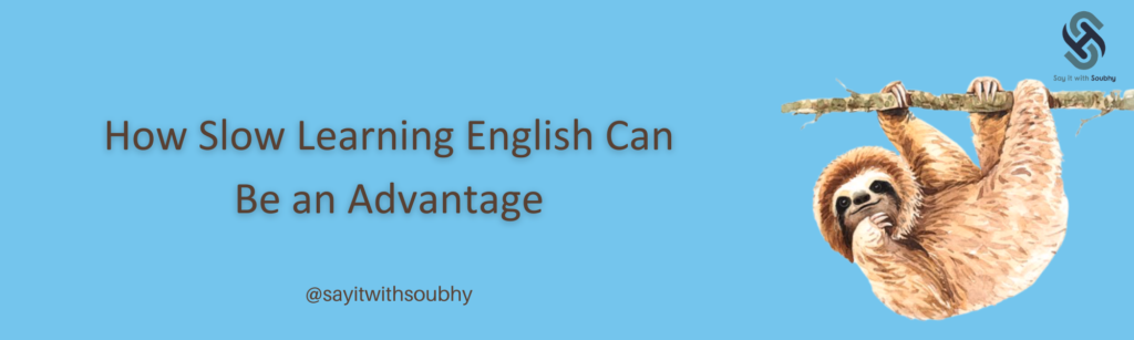 كيف يكون البطء في تعلم الإنجليزية ميزة وليس عيباً؟