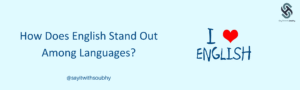 ما الذي يميز اللغة الإنجليزية عن باقي اللغات؟
