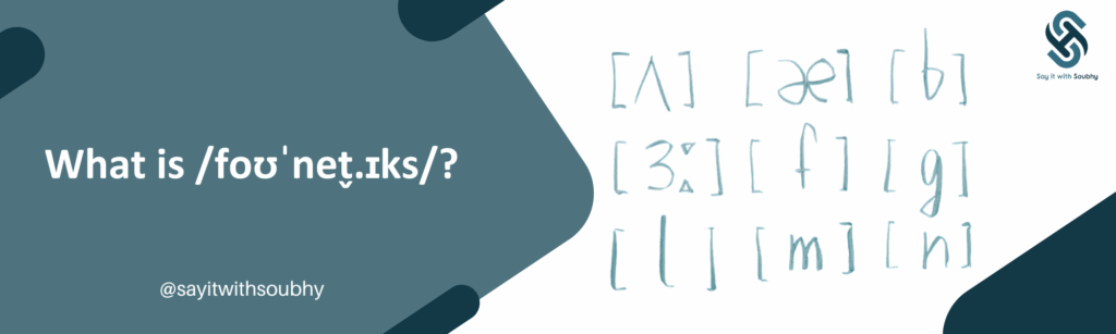 What is /foʊˈnet̬.ɪks/?