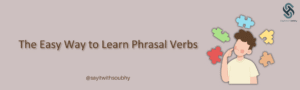 طريقة تعلُّم الـ (Phrasal Verbs) بسهولة