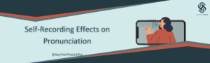 تأثير تسجيل الصوت وإعادة الاستماع على تحسين النطق باللغة الإنجليزية